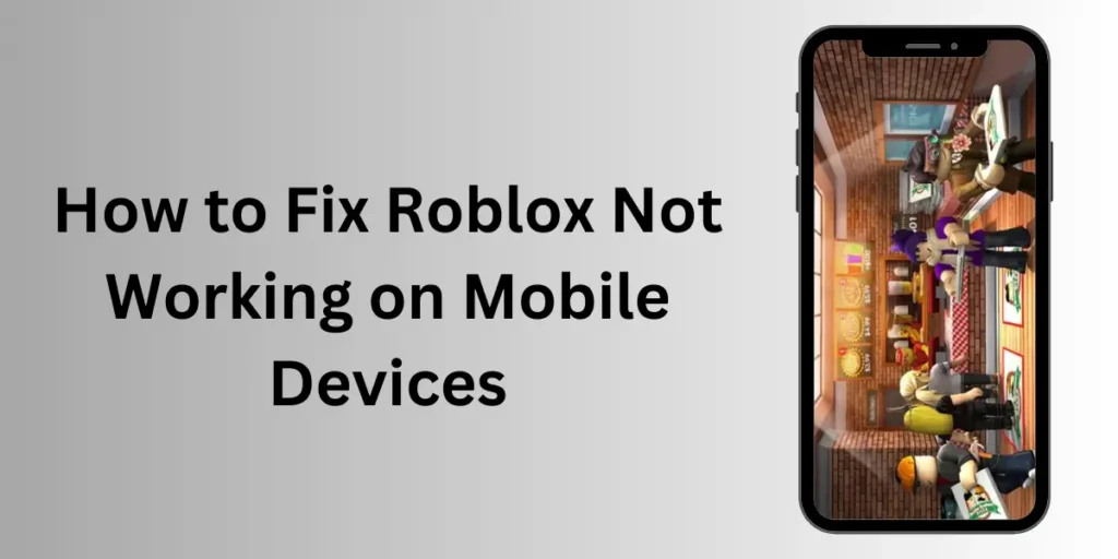 How to Fix Roblox Not Working on Mobile Devices